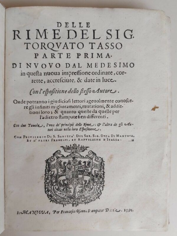 DELLE RIME del Sig... Parte prima. Di nuovo dal medesimo in questa nuova impressione ordinate, corrette, accresciute & date in luce. Con l'espositione dello stesso Autore. Onde potranno i giudiciosi lettori agevolmente conoscere infiniti miglioramenti, mutationi, & additioni loro, & quanto queste da quelle per l'adietro stampate sien differenti. Con Tavole, l'una de' principij delle Rime, & l'altra de gli Autori citati nella loro Esposittione.