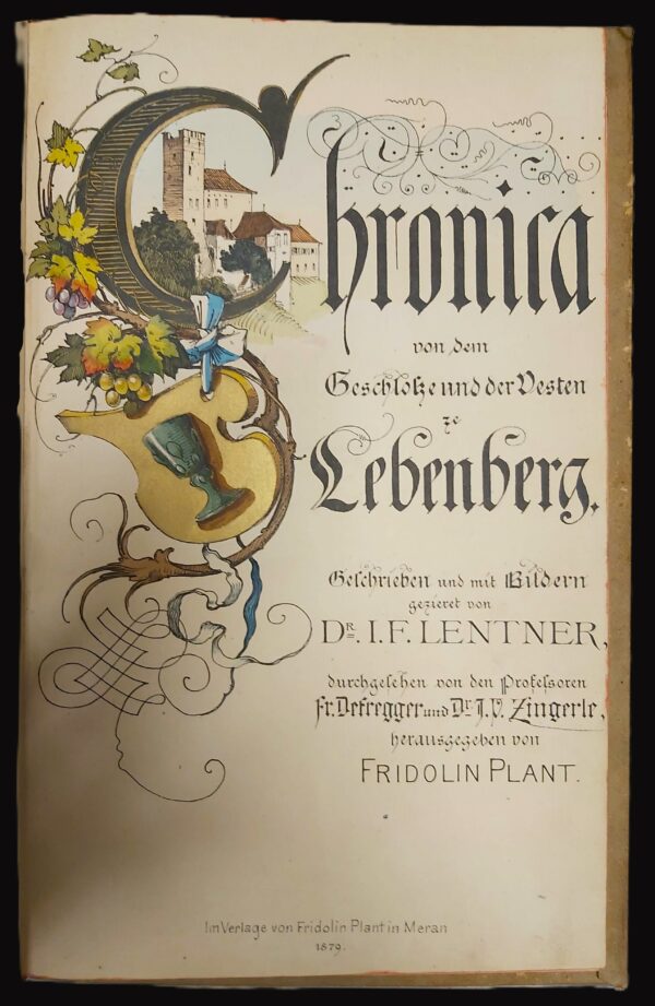 CHRONICA VON DEM GESCHLOSSE und der Vesten ze Lebenberg... durchgelesen von den Professoren Fr. Defregger und J. V. Zingerle, herausgegeben von Fridolin Plant.