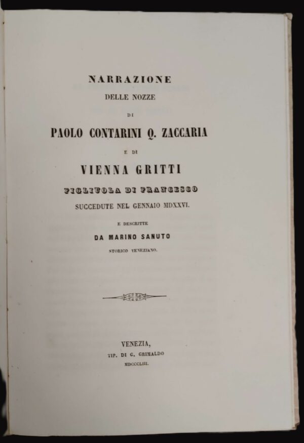 NARRAZIONE DELLE NOZZE di Paolo Contarini Q. Zaccaria e di Vienna Gritti figliola di Francesco, succedute nel gennaio MDXXVI. Descritte da... storico veneziano.