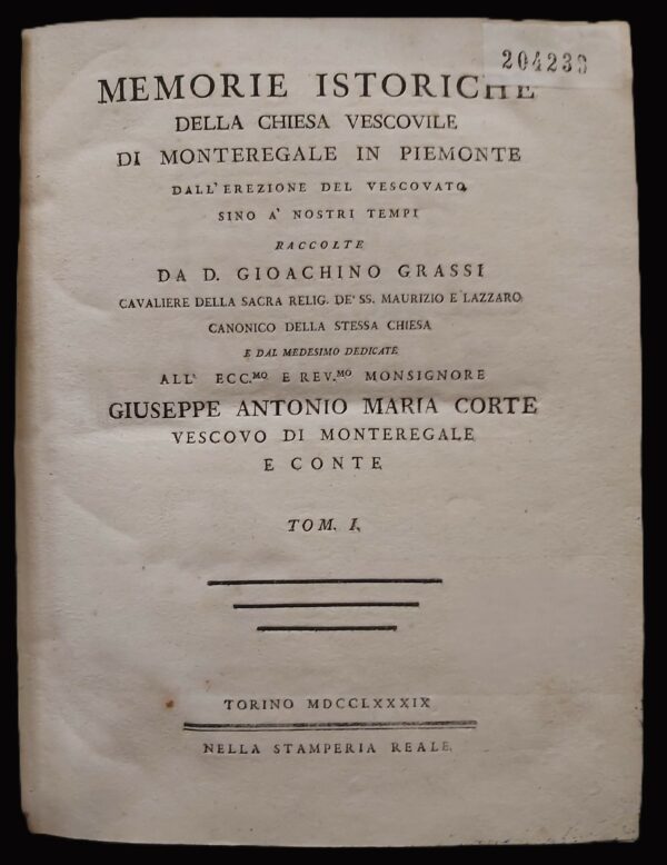 MEMORIE ISTORICHE della Chiesa Vescovile di Monteregale in Piemonte, dall'erezionel del Vescovato sino à nostri tempi, raccolte da Cavaliere della Sacra Relig. de' SS. Maurizio e Lazzaro Tomo I (e II).
