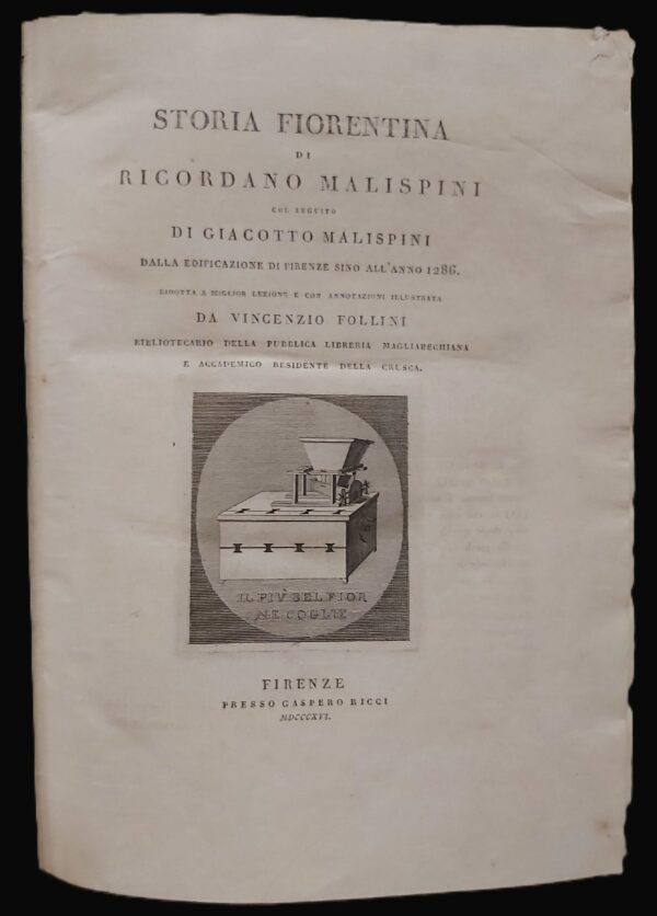 STORIA FIORENTINA di... col seguito di Giacotto Malispini dalla edificazione di Firenze sino all'anno 1286. Ridotta a miglior lezione e con annotazioni illustrata da Vincenzio Follini bibliotecario della Pubblica Libreria Magliabechiana e Accademico residente della Crusca.