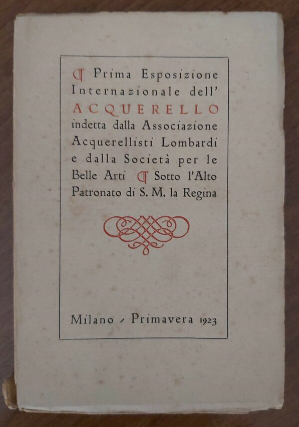 PRIMA ESPOSIZIONE INTERNAZIONALE DELL'ACQUERELLO indetta dalla Associazione Acquerellisti Lombardi e dalla Società per la Belle Arti, sotto l'alto patronato di S.M. la Regina.